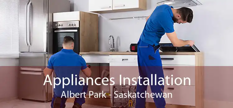 Appliances Installation Albert Park - Saskatchewan