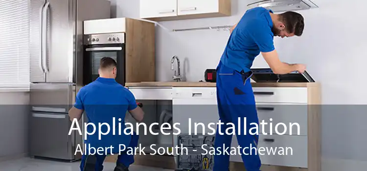 Appliances Installation Albert Park South - Saskatchewan