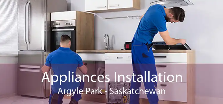 Appliances Installation Argyle Park - Saskatchewan