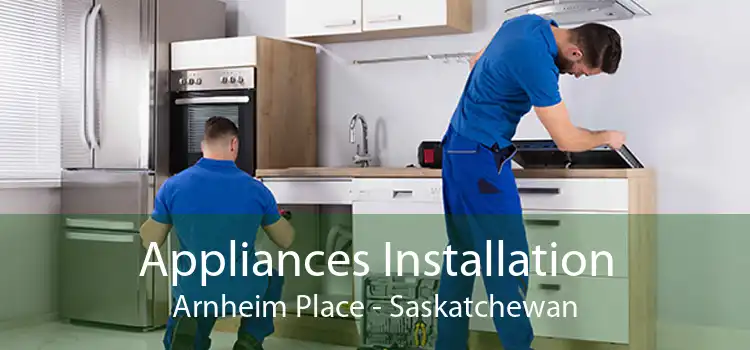 Appliances Installation Arnheim Place - Saskatchewan