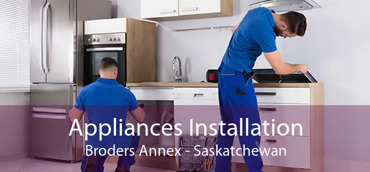 Appliances Installation Broders Annex - Saskatchewan