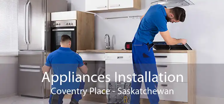 Appliances Installation Coventry Place - Saskatchewan