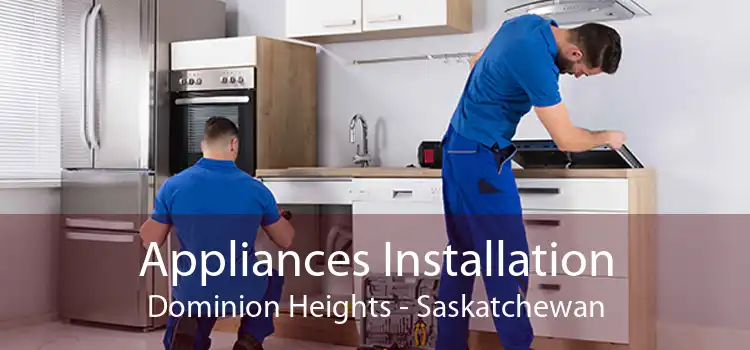 Appliances Installation Dominion Heights - Saskatchewan