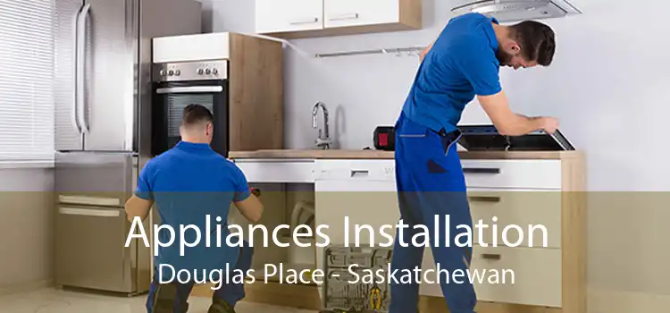 Appliances Installation Douglas Place - Saskatchewan