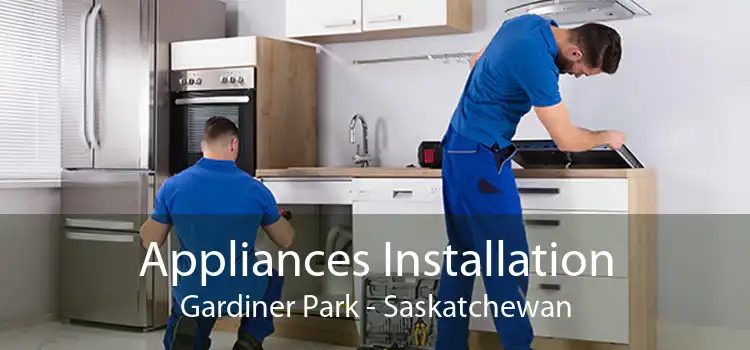 Appliances Installation Gardiner Park - Saskatchewan