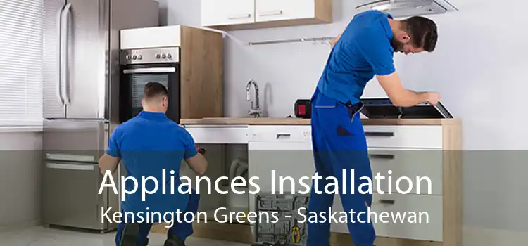 Appliances Installation Kensington Greens - Saskatchewan