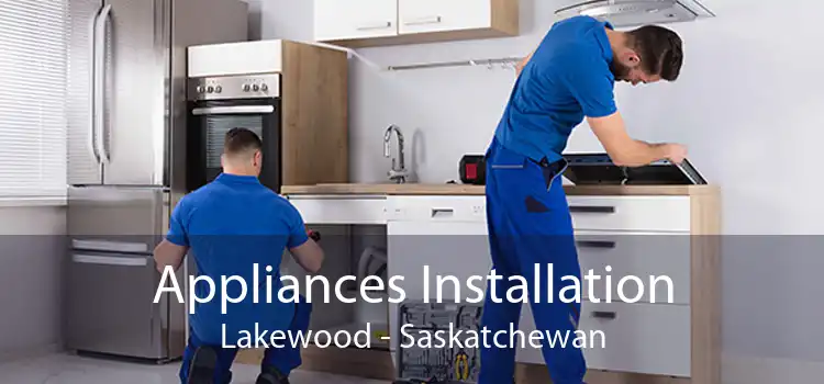 Appliances Installation Lakewood - Saskatchewan