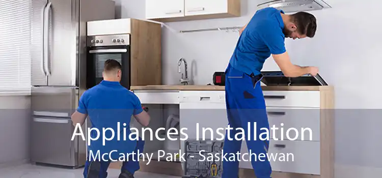 Appliances Installation McCarthy Park - Saskatchewan