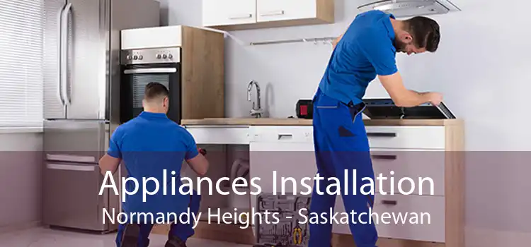 Appliances Installation Normandy Heights - Saskatchewan