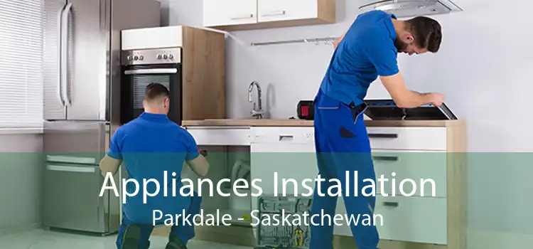 Appliances Installation Parkdale - Saskatchewan