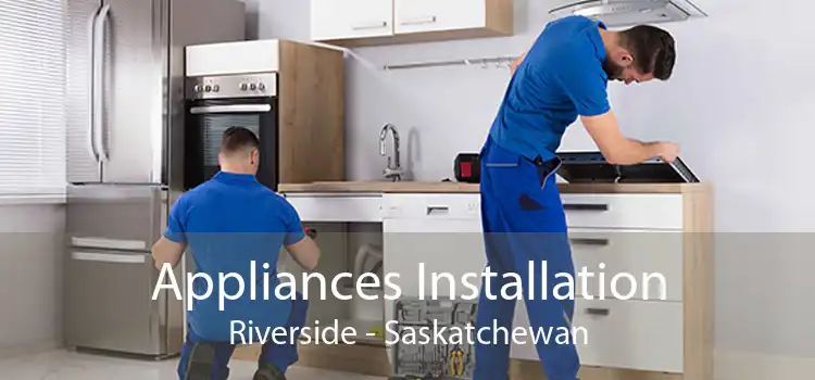 Appliances Installation Riverside - Saskatchewan