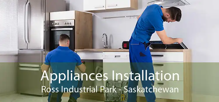 Appliances Installation Ross Industrial Park - Saskatchewan