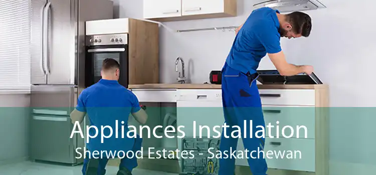 Appliances Installation Sherwood Estates - Saskatchewan