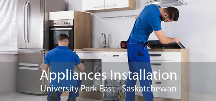 Appliances Installation University Park East - Saskatchewan