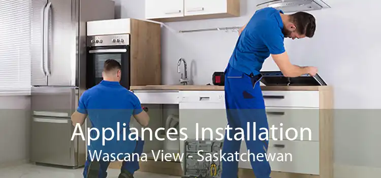 Appliances Installation Wascana View - Saskatchewan