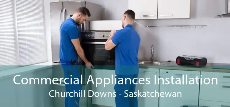 Commercial Appliances Installation Churchill Downs - Saskatchewan