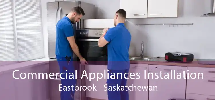 Commercial Appliances Installation Eastbrook - Saskatchewan