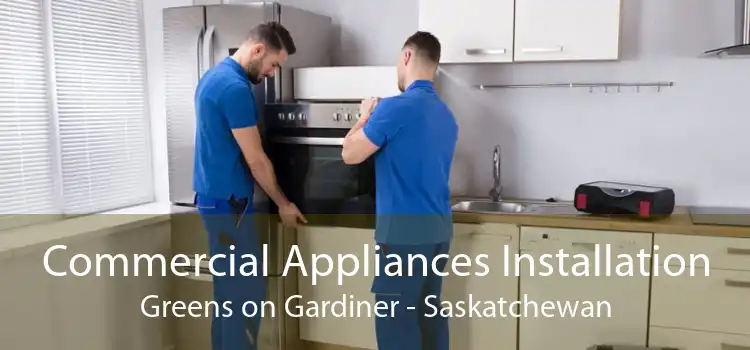 Commercial Appliances Installation Greens on Gardiner - Saskatchewan