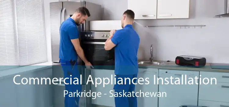 Commercial Appliances Installation Parkridge - Saskatchewan