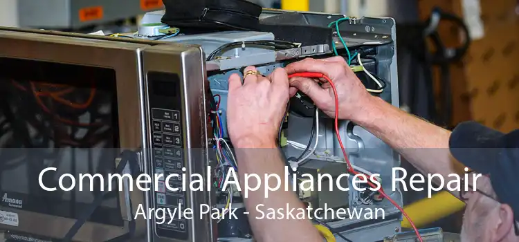 Commercial Appliances Repair Argyle Park - Saskatchewan