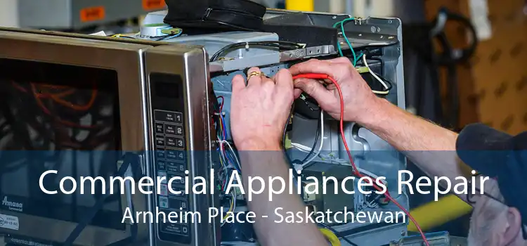 Commercial Appliances Repair Arnheim Place - Saskatchewan