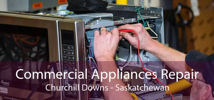 Commercial Appliances Repair Churchill Downs - Saskatchewan