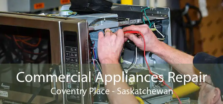 Commercial Appliances Repair Coventry Place - Saskatchewan