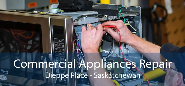 Commercial Appliances Repair Dieppe Place - Saskatchewan