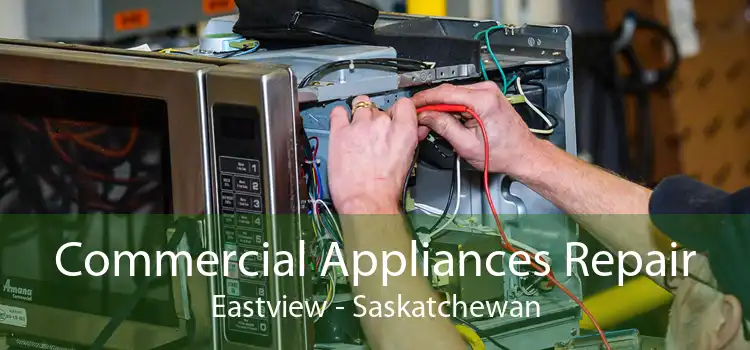 Commercial Appliances Repair Eastview - Saskatchewan