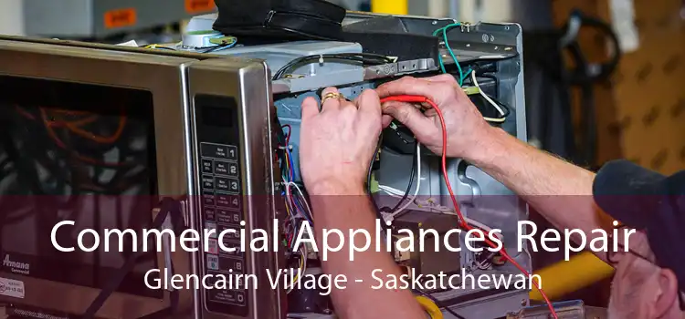 Commercial Appliances Repair Glencairn Village - Saskatchewan