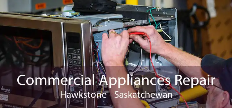 Commercial Appliances Repair Hawkstone - Saskatchewan