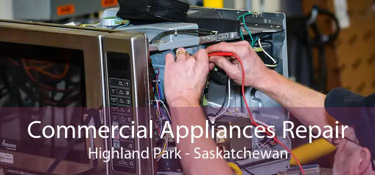 Commercial Appliances Repair Highland Park - Saskatchewan