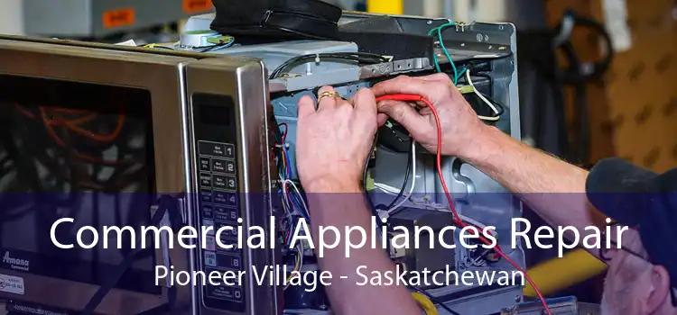 Commercial Appliances Repair Pioneer Village - Saskatchewan