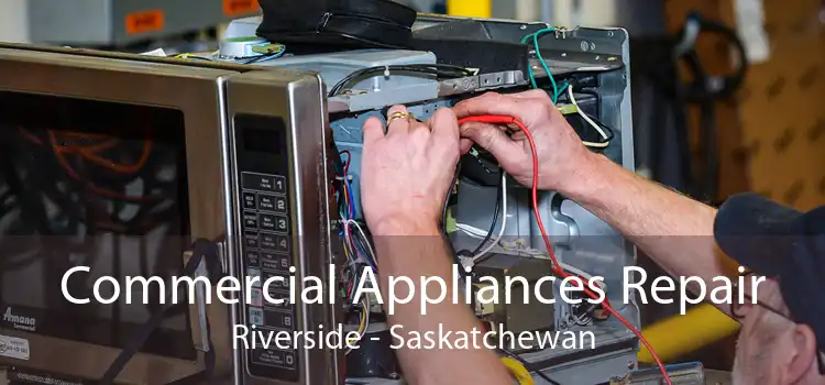 Commercial Appliances Repair Riverside - Saskatchewan