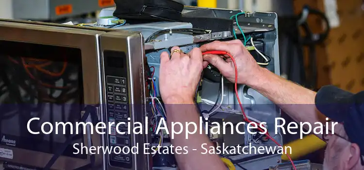 Commercial Appliances Repair Sherwood Estates - Saskatchewan