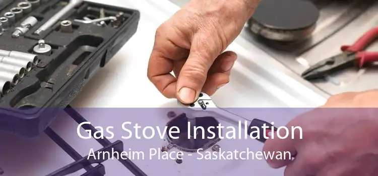 Gas Stove Installation Arnheim Place - Saskatchewan