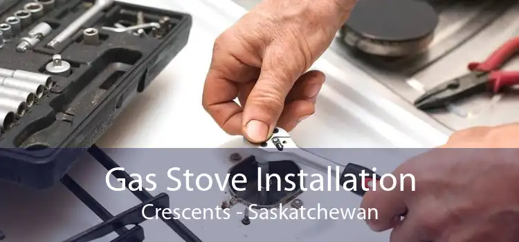 Gas Stove Installation Crescents - Saskatchewan