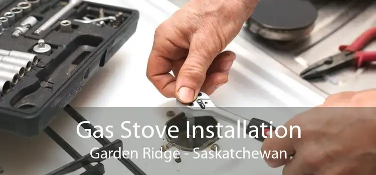 Gas Stove Installation Garden Ridge - Saskatchewan