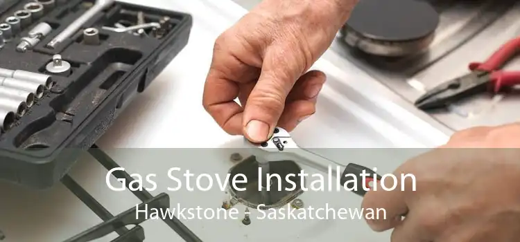 Gas Stove Installation Hawkstone - Saskatchewan