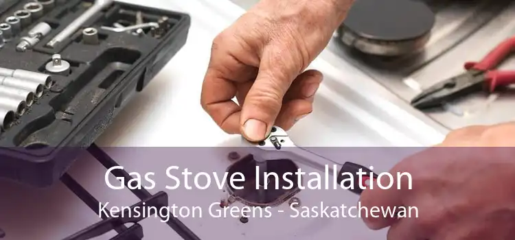 Gas Stove Installation Kensington Greens - Saskatchewan