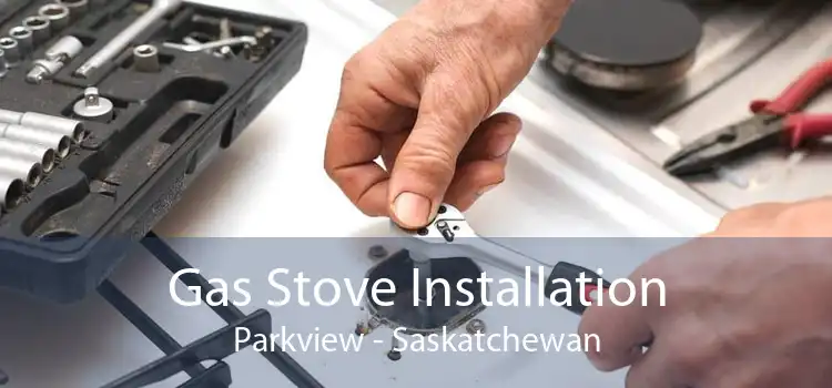 Gas Stove Installation Parkview - Saskatchewan