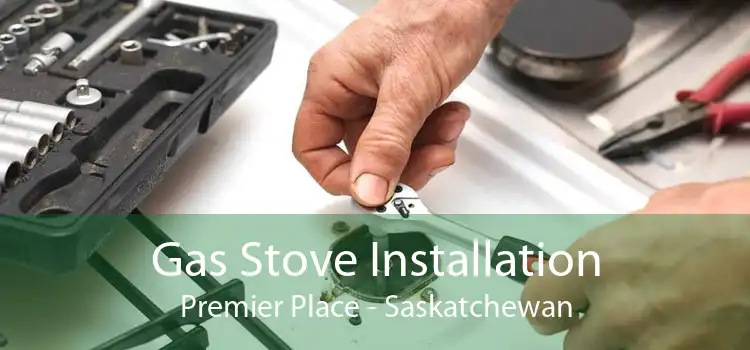 Gas Stove Installation Premier Place - Saskatchewan