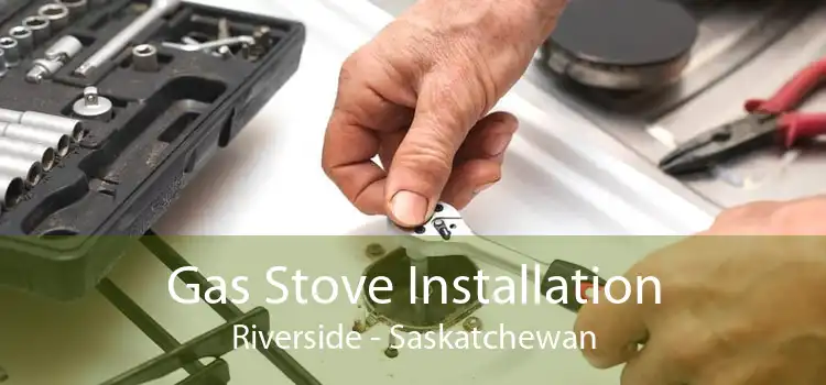 Gas Stove Installation Riverside - Saskatchewan