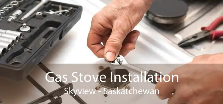 Gas Stove Installation Skyview - Saskatchewan