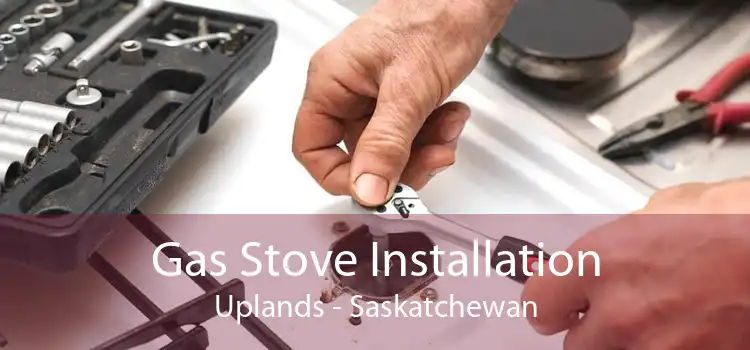 Gas Stove Installation Uplands - Saskatchewan