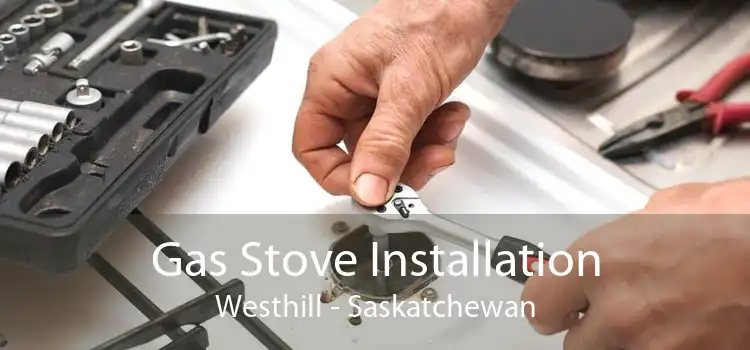 Gas Stove Installation Westhill - Saskatchewan