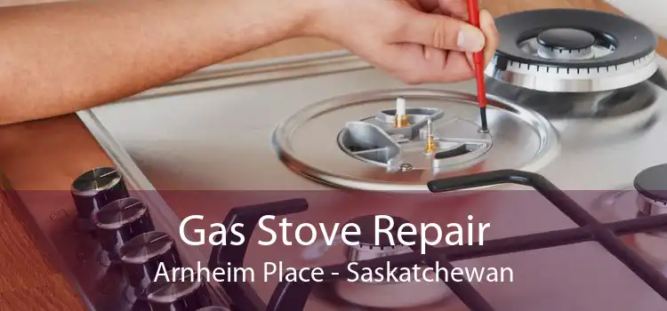 Gas Stove Repair Arnheim Place - Saskatchewan