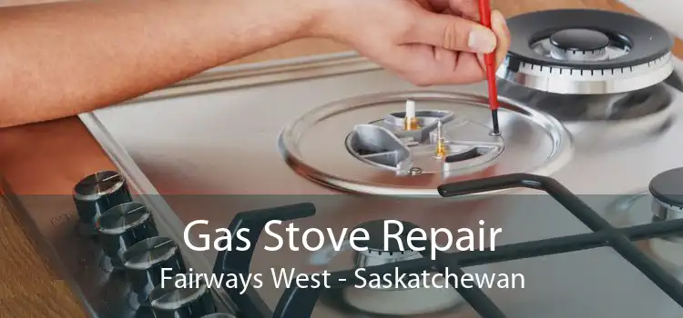 Gas Stove Repair Fairways West - Saskatchewan