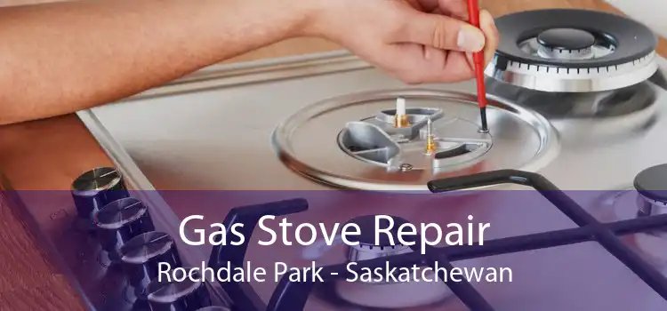 Gas Stove Repair Rochdale Park - Saskatchewan