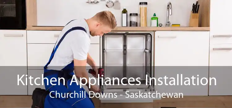 Kitchen Appliances Installation Churchill Downs - Saskatchewan